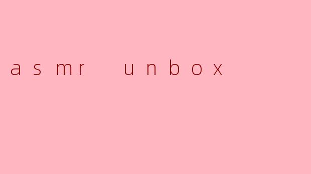 asmr unbox